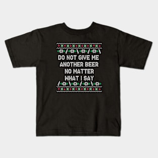 Do Not Give Me Another Beer Kids T-Shirt